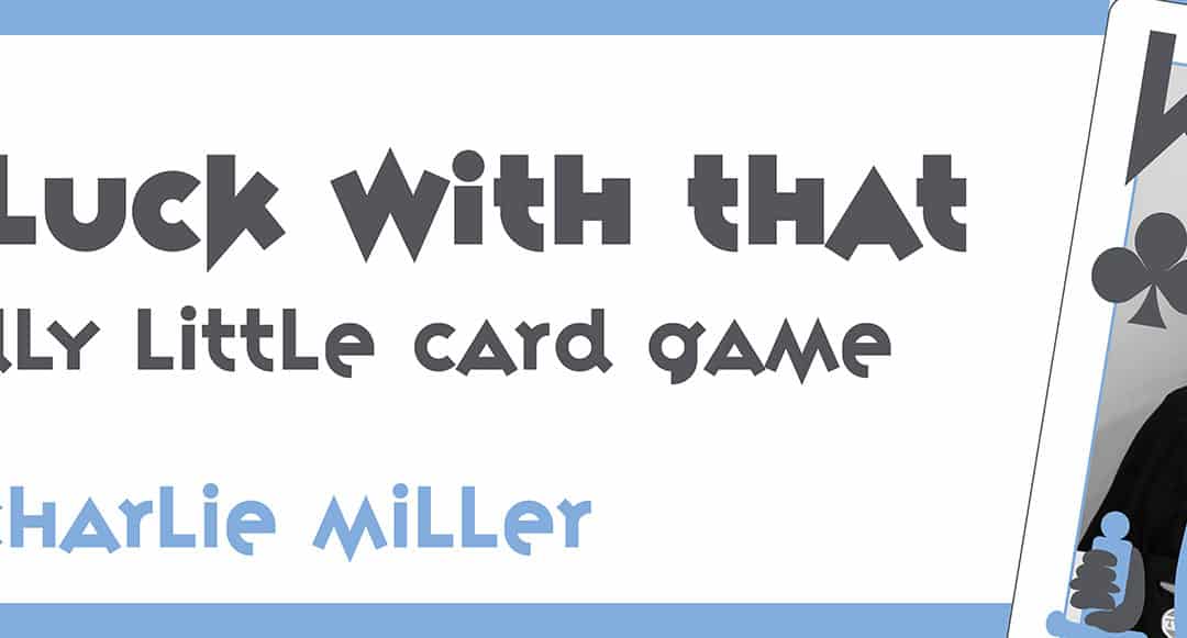Good Luck With That – A Friendly Little Card Game