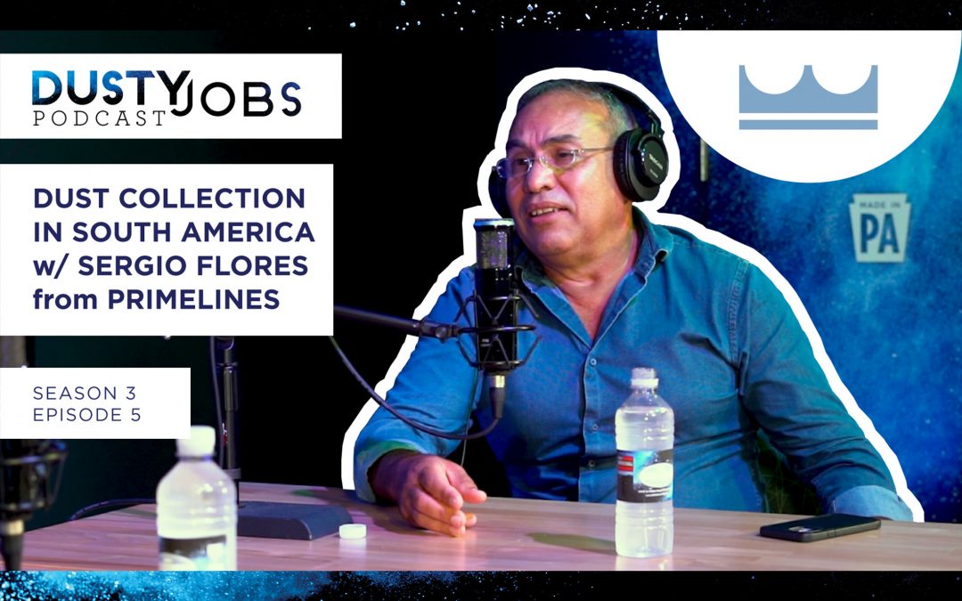 Dust Collection in South America with Sergio Flores – Dusty Jobs Podcast – S3 E5