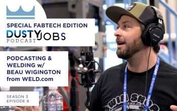 Special Fabtech Edition with Beau Wigington from Weld.com – Dusty Jobs Podcast – S3 E8