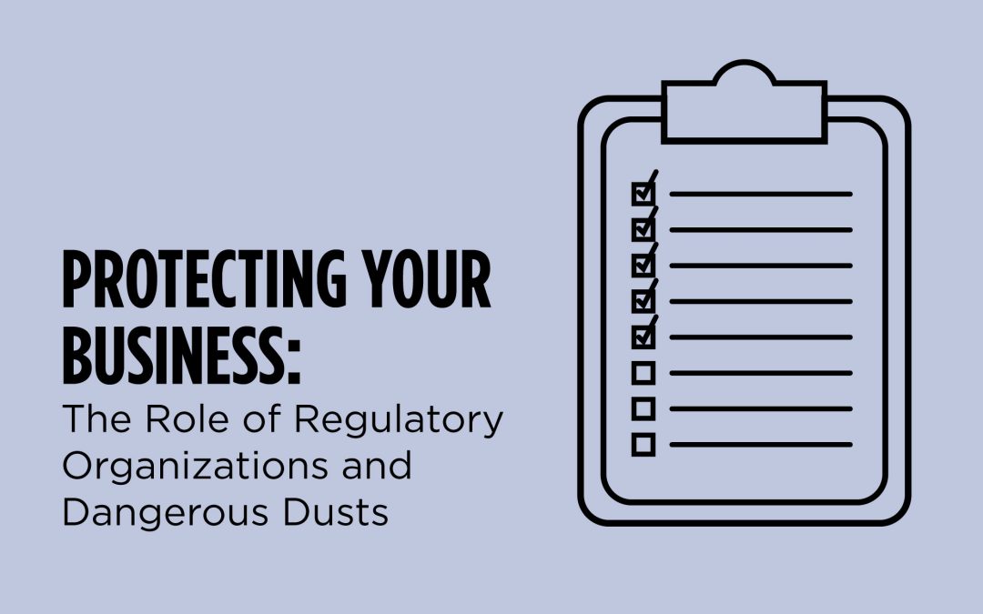 Protecting your Business: The Role of Regulatory Agencies and Dangerous Dusts
