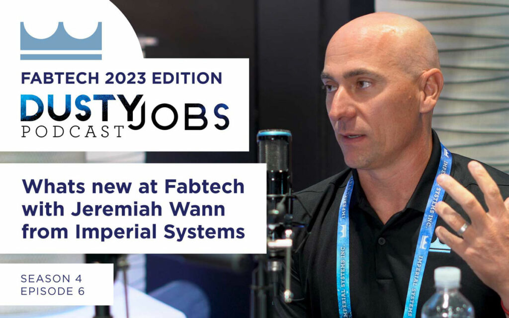 Dust Jobs Podcast - What's new at Fabtech with Jeremiah Wann from Imperial Systems