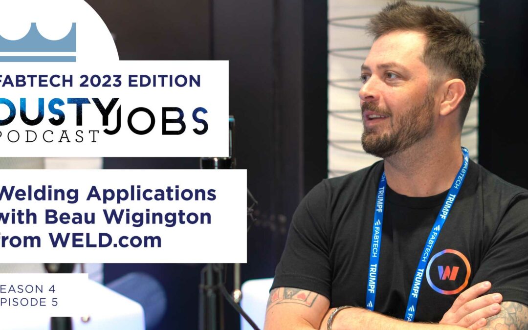 Fabtech 2023 with Beau Wigington from Weld.com – Dusty Jobs Podcast – S4 E5