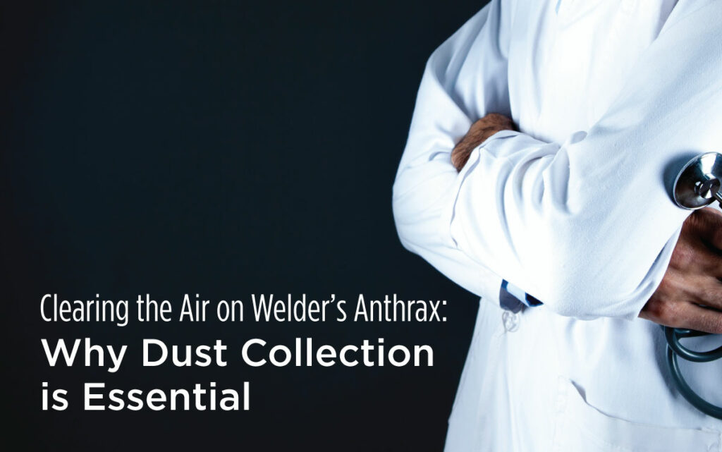 Doctor standing with caption: Clearing the Air on Welder's Anthrax: Why Dust Collection is Essential