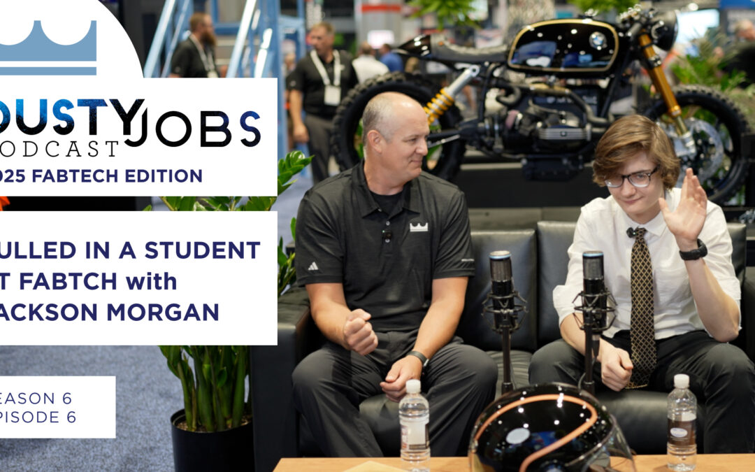Fabtech 2025 with Welding Student Jackson Morgan – Dusty Jobs Podcast – S6 E6